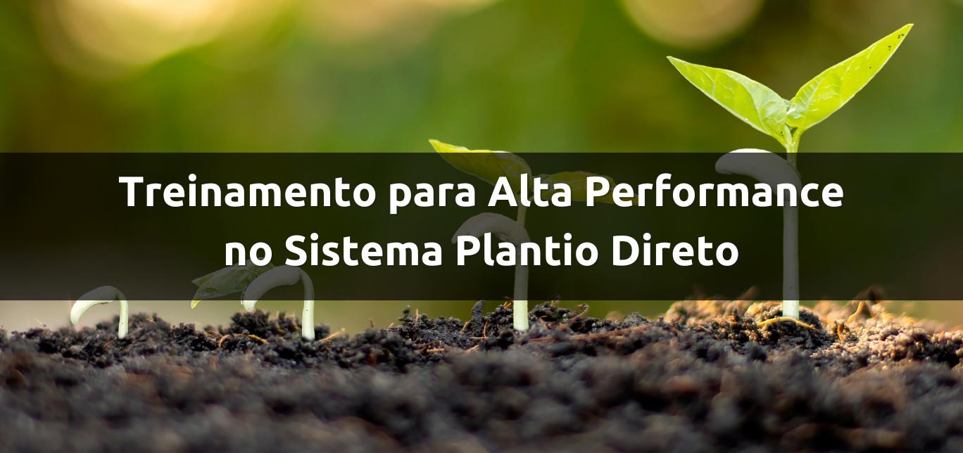 Treinamento para alto desempenho no Sistema Plantio Direto