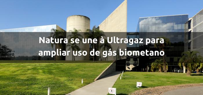 Natura se une à Ultragaz para ampliar uso de gás biometano