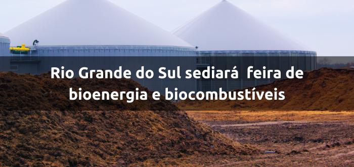 Rio Grande do Sul vai sediar a mais completa feira de bioenergia e biocombustíveis do Brasil