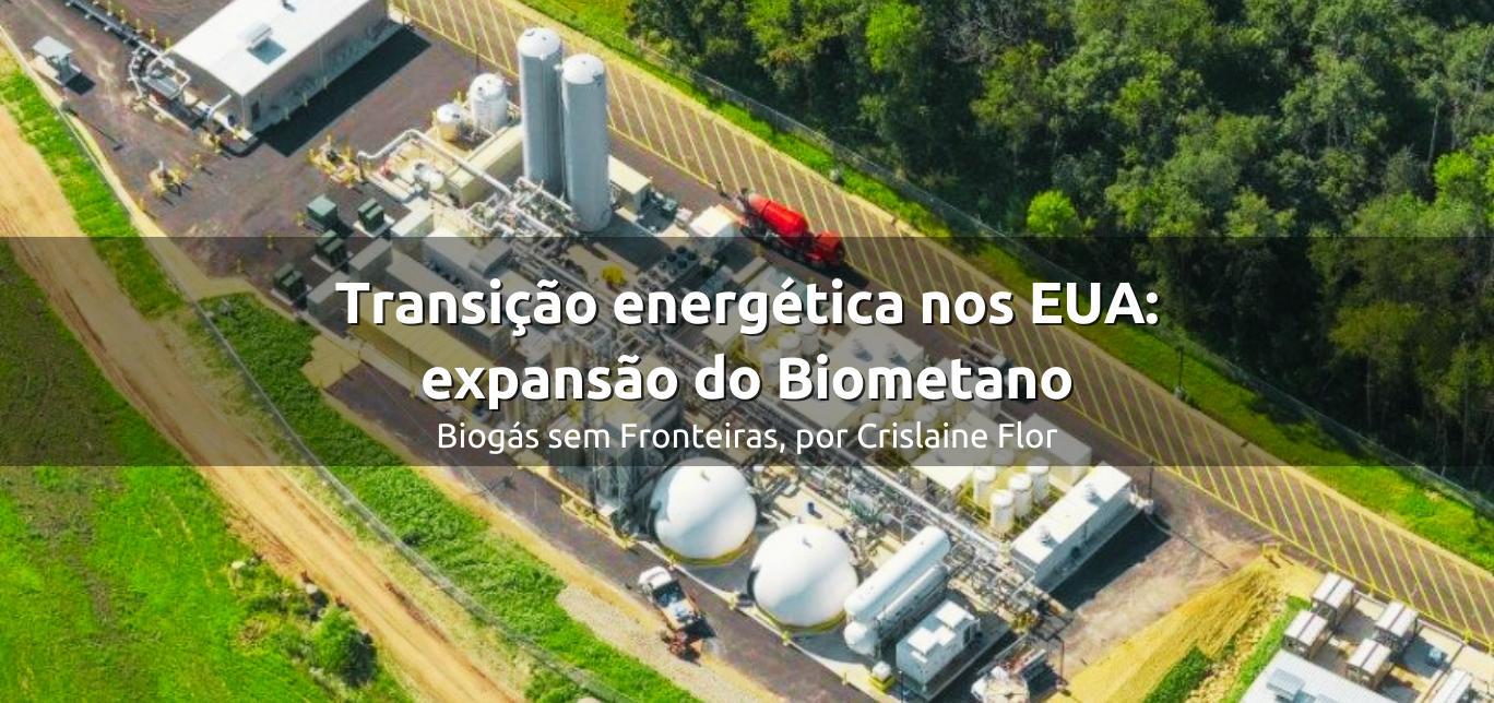 Transição energética nos EUA: Como a expansão do Biometano está influenciando o futuro da energia
