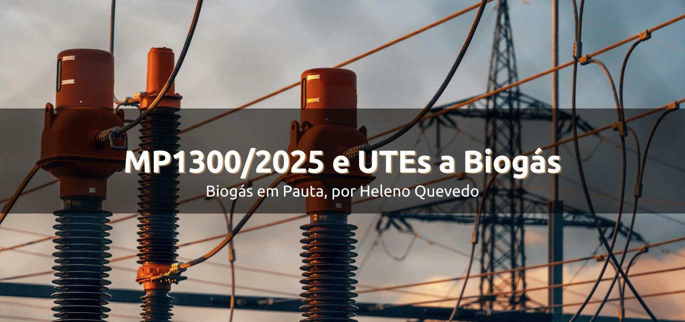 MP 1.300/2025 – oportunidades e desafios para o Biogás