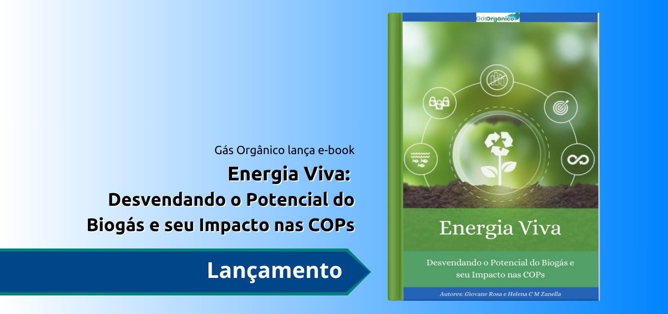 Gás Orgânico lança e-book Energia Viva: Desvendando o Potencial do Biogás e seu Impacto nas COPs