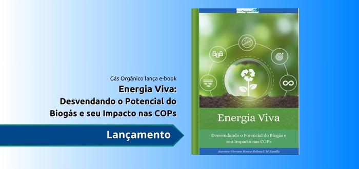 Gás Orgânico lança e-book Energia Viva: Desvendando o Potencial do Biogás e seu Impacto nas COPs