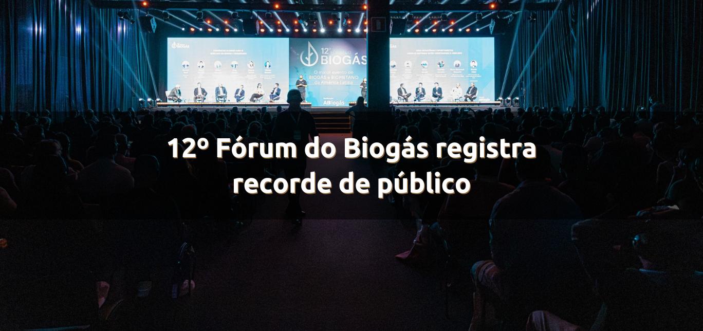 12º Fórum do Biogás registra recorde de público