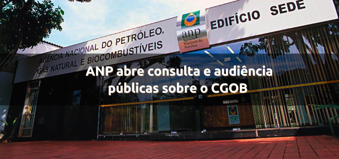 ANP abre consulta e audiência públicas sobre o CGOB