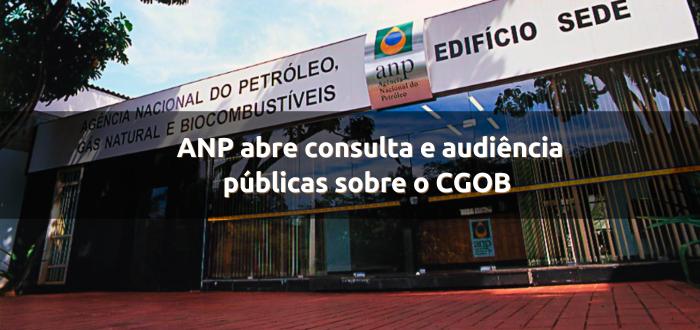 ANP abre consulta e audiência públicas sobre o CGOB