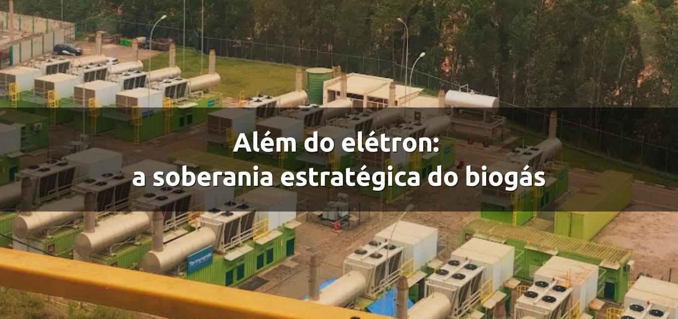 Além do elétron: a soberania estratégica do biogás