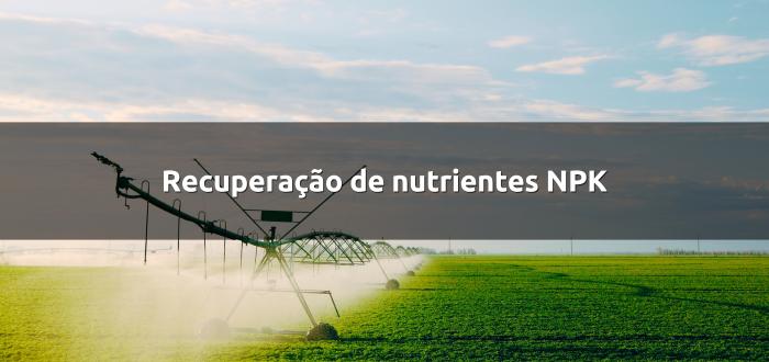 A soberania agrícola na era da recuperação de nutrientes NPK