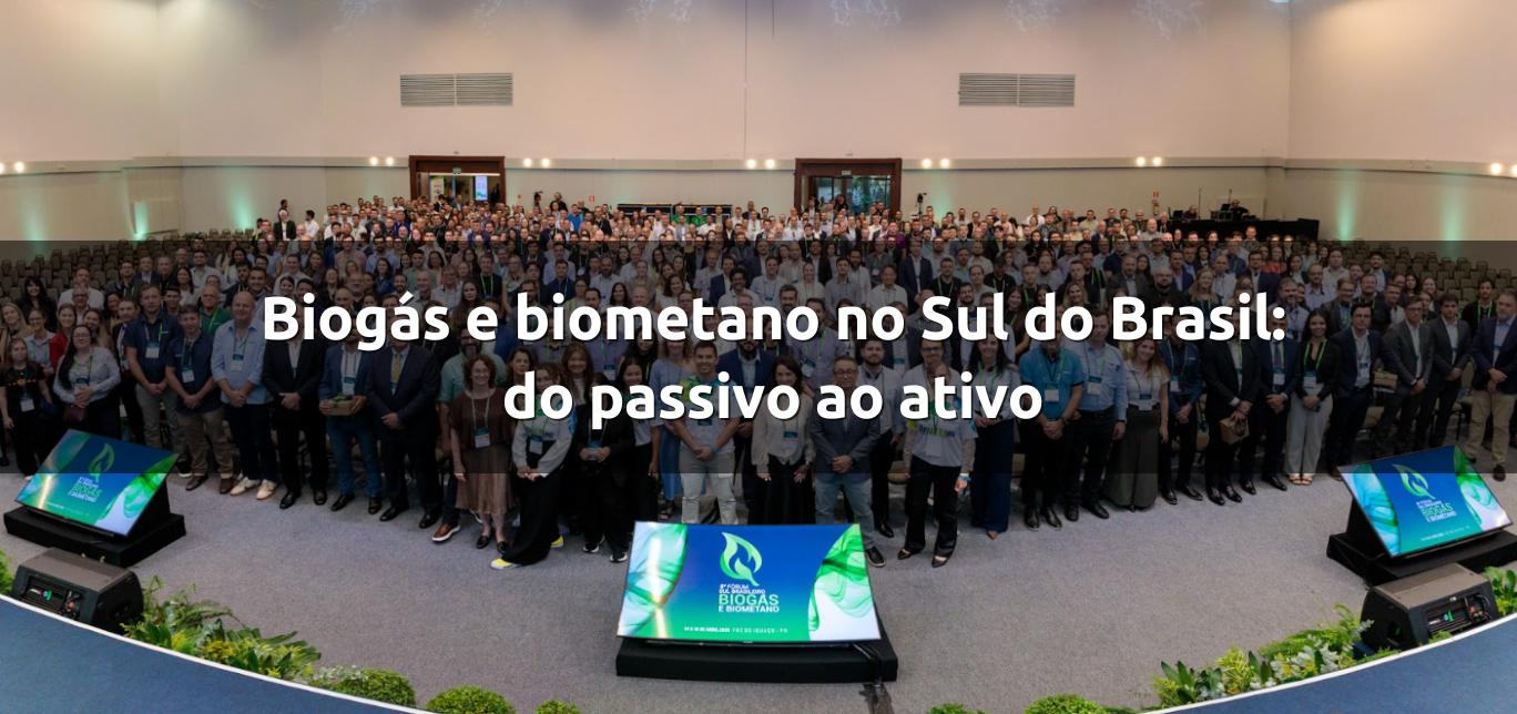 Biogás e biometano no Sul do Brasil: do passivo ao ativo