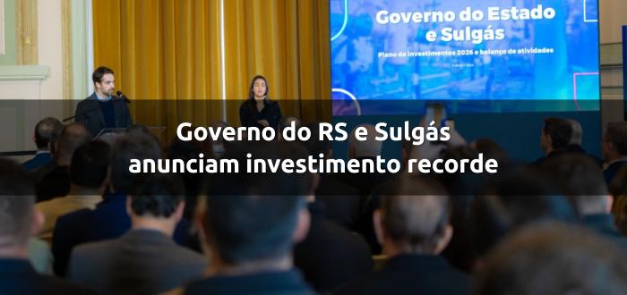 Governo do RS e Sulgás anuncia investimento recorde em 2026